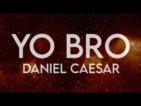 Daniel Caesar - Yo Bro (Lyrics)
