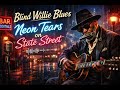 Blind Willie Blues _ Neon Tears on State Street