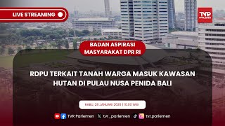 BAM DPR RI RDPU TERKAIT TANAH WARGA MASUK KAWASAN HUTAN DI PULAU NUSA PENIDA BALI