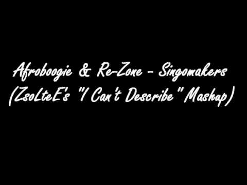 Afroboogie & Re Zone - Singomakers (ZsoLteE's ''I Can't Describe'' Mashup)(CUT)