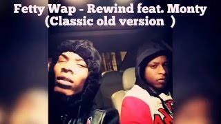 Fetty Wap - Rewind Feat Monty (Old Version)