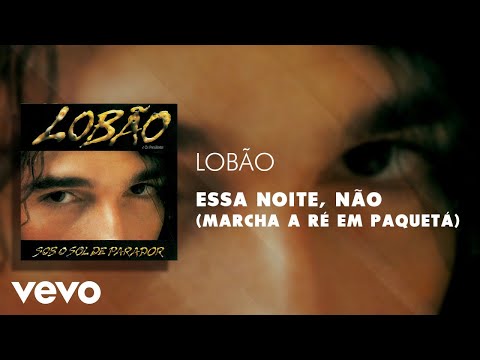 Lobão - Essa Noite, Não (Marcha a Ré em Paquetá) (Áudio Oficial)