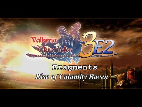Valkyria Chronicles 3 E2 - Fragment - Rise of Calamity Raven