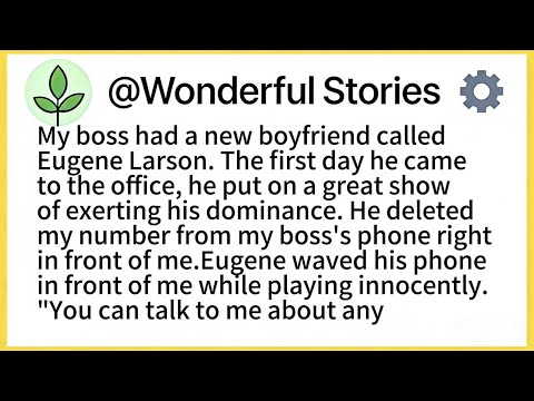 My boss had a new boyfriend called Eugene Larson. The first day he came to the office, he put on a