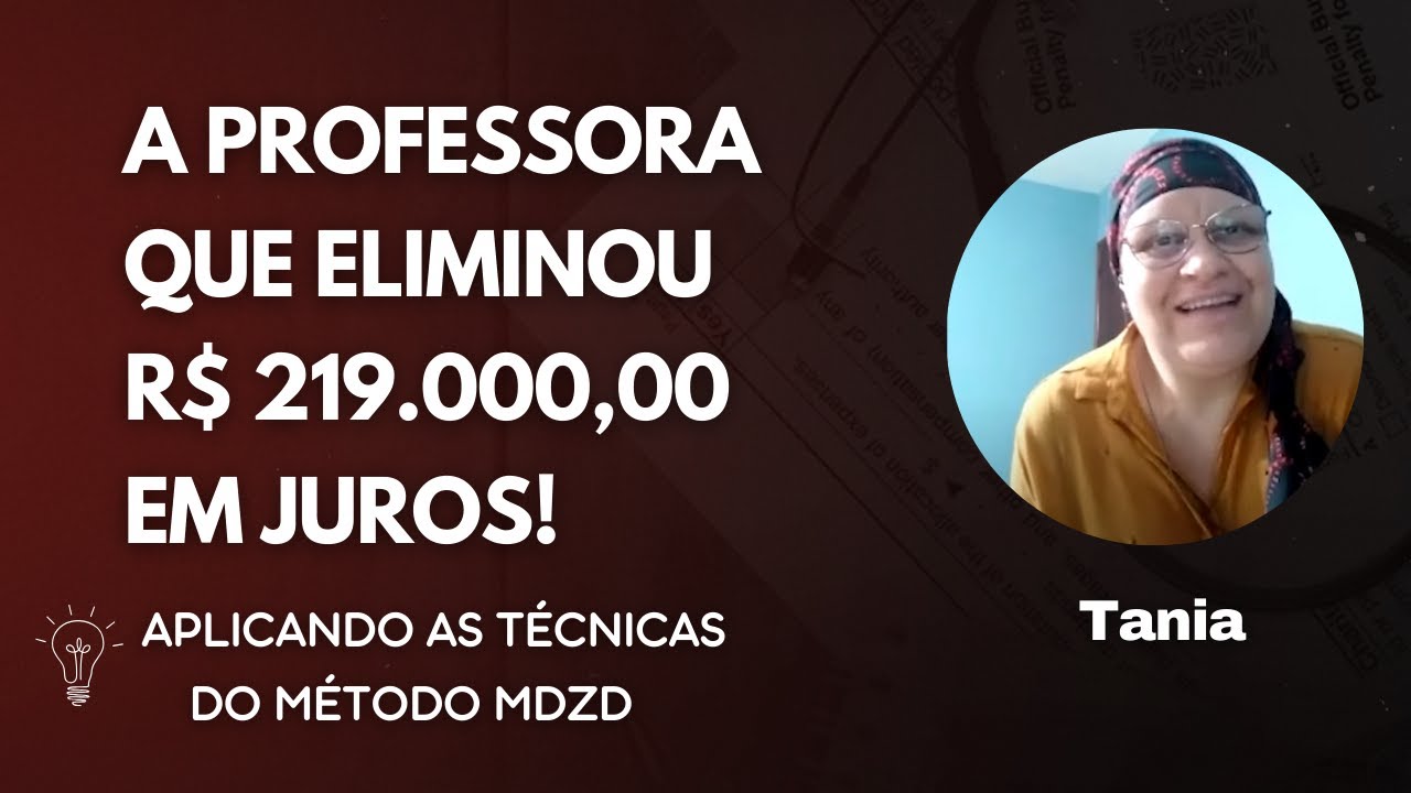 A história de Tania: a professora que eliminou R$ 219.000,00 em juros!