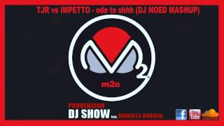 TJR vs IMPETTO - ode to shhh (DJ NOED MASHUP) M2O PROVENZANO DJ SHOW 10/01/2013