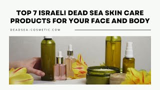 Top 7 Israeli Dead Sea Skin Care Products For Your Face And Body