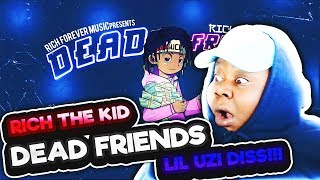 HE DISSED LIL UZI!!! RICH THE KID - DEAD FRIENDS (LIL UZI DISS) REACTION!!!