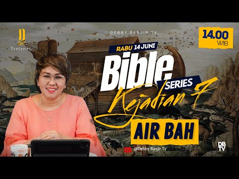 "KEJADIAN 7 - AIR BAH" | BIBLE SERIES - PS. DEBBY BASJIR - #bibleseriesdb
