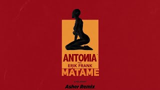 ANTONIA feat. Erik Frank - Matame | Asher Remix