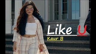 Kaur B | Like U | New Punjabi Song | Lyrics | Jung Sandhu | Latest Punjabi Songs 2019