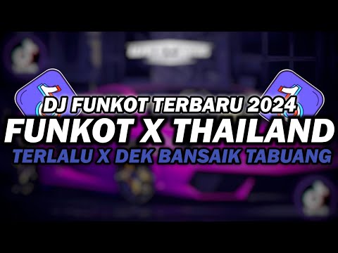 DJ FUNKOT X THAILAND TERLALU X DEK BANSAIK MANGKO TABUANG | DJ FUNKOT TERBARU 2024 FULL BASS KENCENG