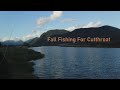 Video Thumbnail for Fall Fishing For Cutthroat
