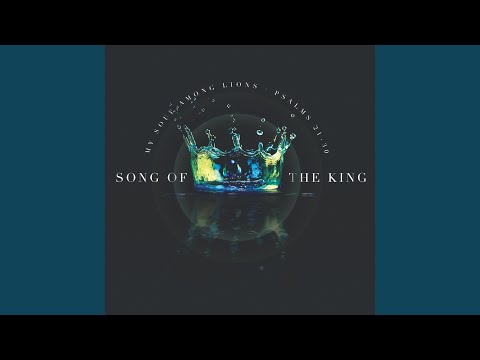 Song Of The King Psalm 21 - My Soul Among Lions