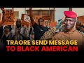 IBRAHIM TRAORÉ Sends Message To All Black Americans A Call For Unity Truth Liberation
