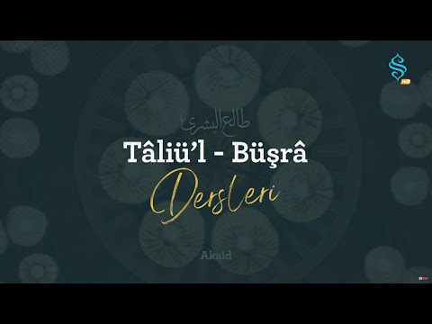 Tâliü'l Büşrâ Dersleri Bölüm 1 - Akaid İlmi Nedir?