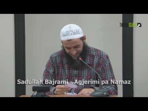 Sadullah Bajrami-- Pa Namaz ska AGJERIM..