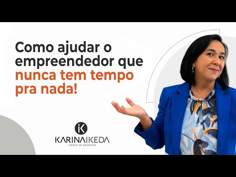 Como ajudar o empreendedor que nunca tem tempo pra nada?