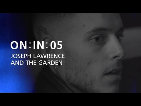 ON : IN : 05 | Joseph Lawrence + The Garden
