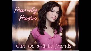 Can we still be friends - Mandy Moore