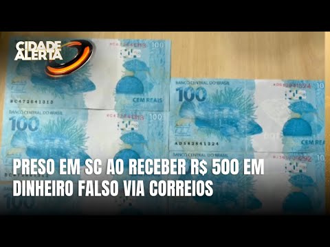 Homem é preso em SC com R$ 500 em notas falsas pelos Correios
