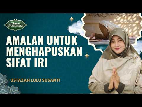 Merasa Iri dan Dengki? Lakukan Amalan Ini agar Tenang | Ustazah Lulu Susanti - Damai Indonesiaku