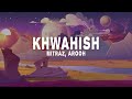 Mitraz & Arooh - Khwahish (Lyrics)
