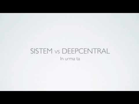 Sistem vs. Deepcentral - In urma ta HD