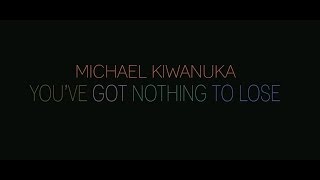 Michael Kiwanuka - "You've Got Nothing To Lose"
