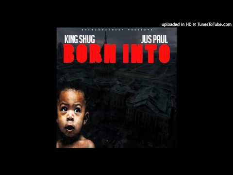 King Shug Ft JusPaul - Born Into