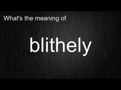 What's the meaning of "blithely", How to pronounce blithely?
