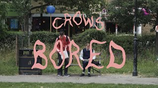 Crows – “Bored” – out out
