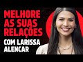 DICAS DE RELACIONAMENTO Com Larissa Alencar PODCAST Do MHM