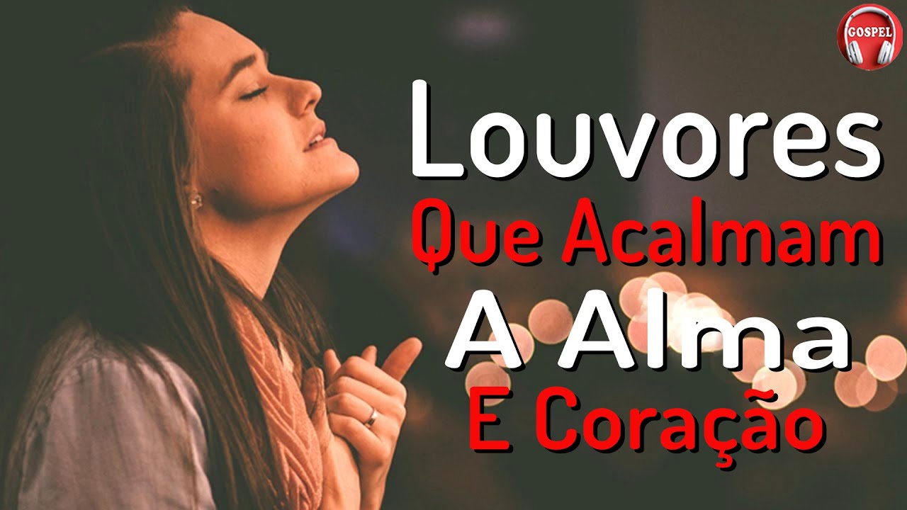 Louvores Para Acalmar à Alma e Coracão - As Melhores Hinos Evangélicos Com Letra - Melhores Hinos