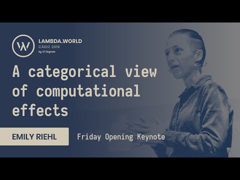 Lambda World 2019 - A categorical view of computational effects - Emily Riehl