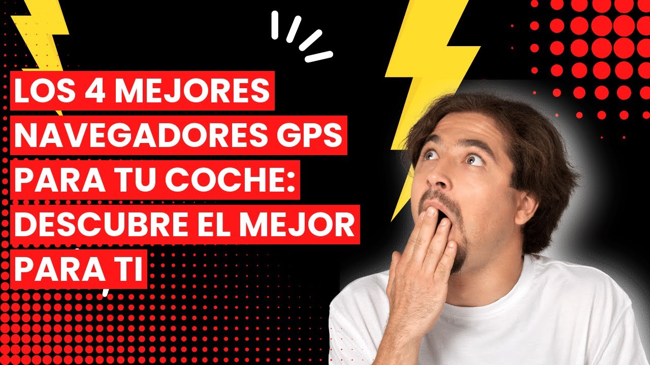 Navegador gps para coche: Los 4 mejores navegadores GPS para tu coche: descubre el mejor para ti