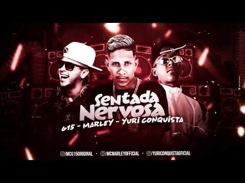MC MARLEY, YURI CONQUISTA, MC G15 - SENTADA NERVOSA (REMIX BREGA FUNK)