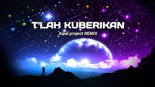 Download lagu DJ Tlah Kuberikan || ( Aipal project REMIX ) mp3