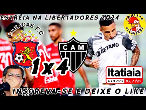 CARACAS X ATLÉTICO MINEIRO ESTREIA NA LIBERTADORES 2024, GOLEADA DO GALO POR 4 A 1 NARRAÇÃO DO CAIXA