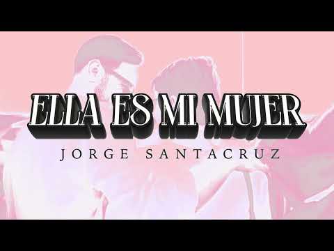 Jorge Santacruz - Ella Es Mi Mujer (Lyric Video)