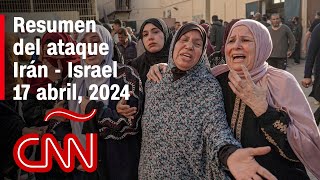 Resumen en video del ataque Irán - Israel: noticias del 17 de abril de 2024