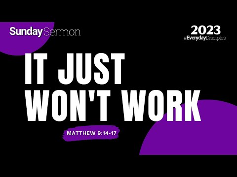 IT JUST WON'T WORK - Matthew 9:14-17 - Pastor EJ Kemper III | April 2, 2023