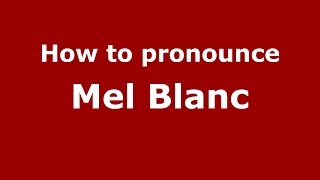 How to pronounce Mel Blanc