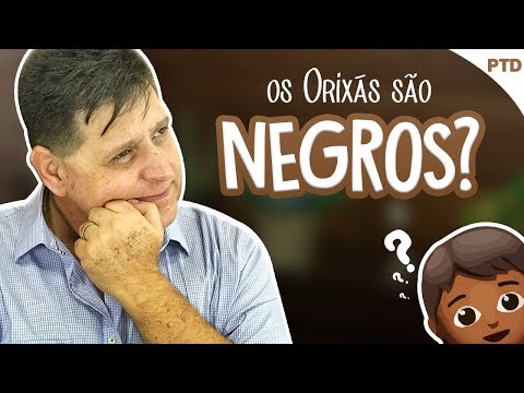 PTD nº 420 - O Candomblé diz que os Orixás são negros. Eles são?