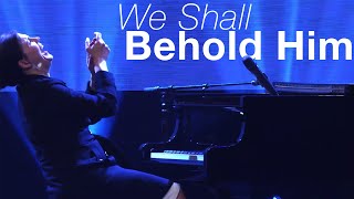 We Shall Behold Him