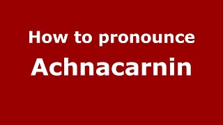 How to pronounce Achnacarnin