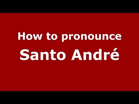 How to pronounce Santo André (Brazilian/Portuguese) - PronounceNames.com