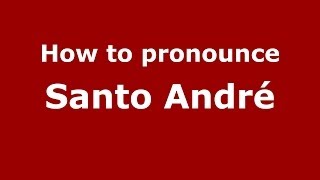 How to pronounce Santo André