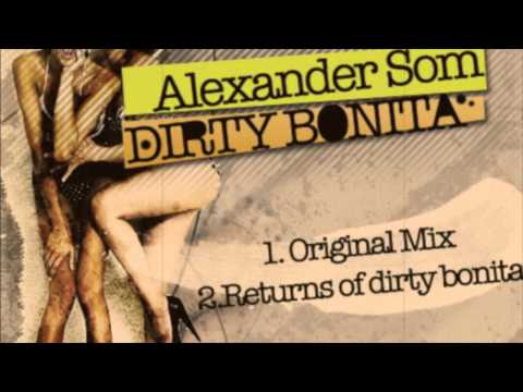Alexander Som -  Returns of Dirty bonita (original mix) 2010