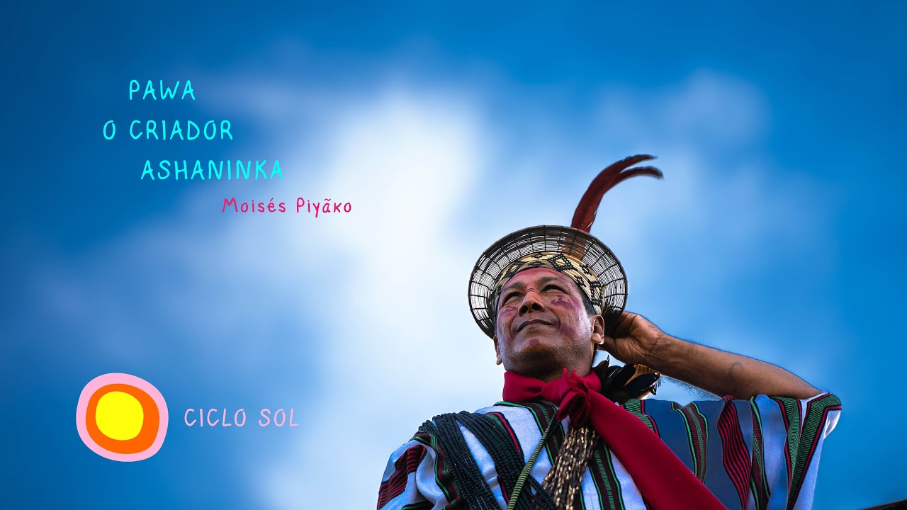 7 - PAWA: O CRIADOR ASHANINKA - Moisés Piyãko - SOL